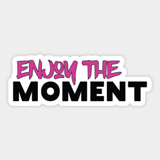 Enjoy The Moment Sticker